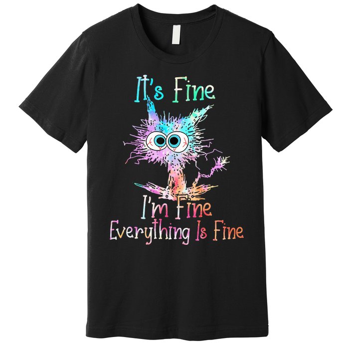 Its Fine Im Fine Everything Is Fine Tie Dye Cat Premium T-Shirt