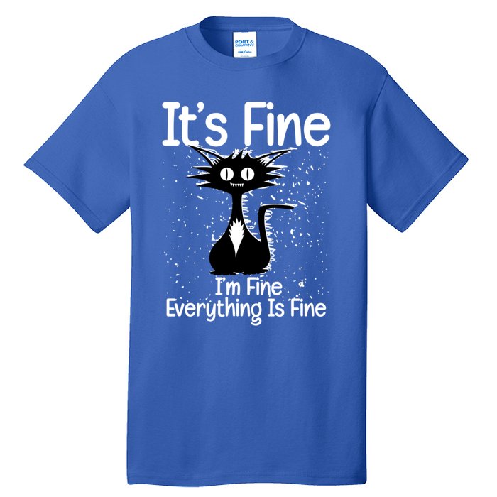 ItS Fine IM Fine Everything Is Fine Cat Gift Tall T-Shirt