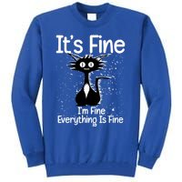 ItS Fine IM Fine Everything Is Fine Cat Gift Tall Sweatshirt