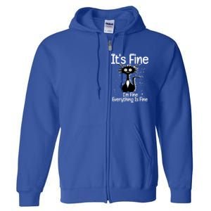 ItS Fine IM Fine Everything Is Fine Cat Gift Full Zip Hoodie