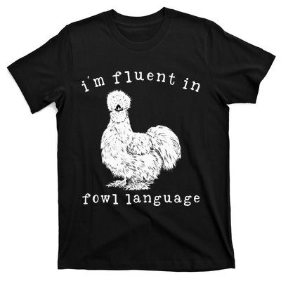 Im Fluent In Fowl Language Silkie Chicken Farmhouse T-Shirt