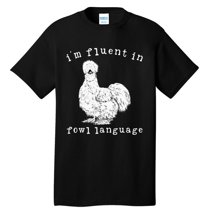 Im Fluent In Fowl Language Silkie Chicken Farmhouse Tall T-Shirt