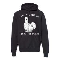 Im Fluent In Fowl Language Silkie Chicken Farmhouse Premium Hoodie