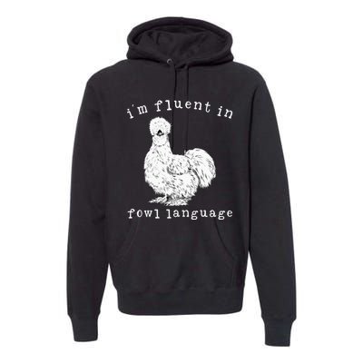 Im Fluent In Fowl Language Silkie Chicken Farmhouse Premium Hoodie