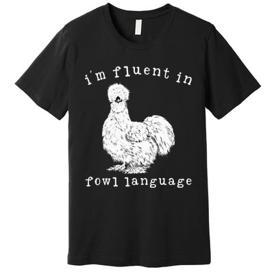 Im Fluent In Fowl Language Silkie Chicken Farmhouse Premium T-Shirt