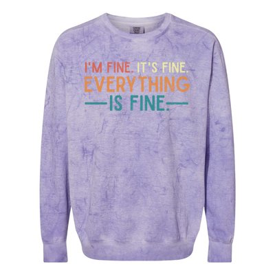 I'm Fine Its Fine Everything Is Fine Vintage No Complaints Gift Colorblast Crewneck Sweatshirt