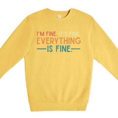 I'm Fine Its Fine Everything Is Fine Vintage No Complaints Gift Premium Crewneck Sweatshirt