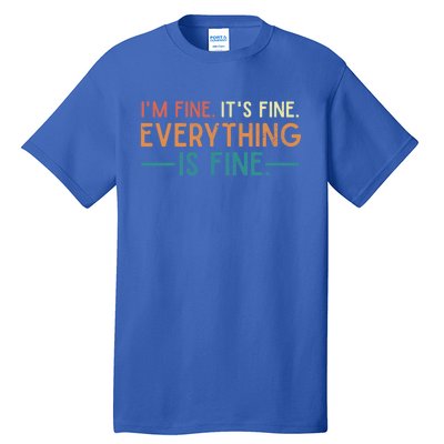 I'm Fine Its Fine Everything Is Fine Vintage No Complaints Gift Tall T-Shirt