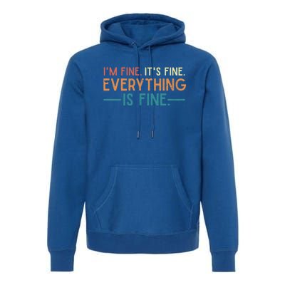 I'm Fine Its Fine Everything Is Fine Vintage No Complaints Gift Premium Hoodie