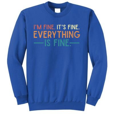 I'm Fine Its Fine Everything Is Fine Vintage No Complaints Gift Tall Sweatshirt