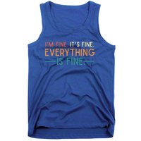 I'm Fine Its Fine Everything Is Fine Vintage No Complaints Gift Tank Top