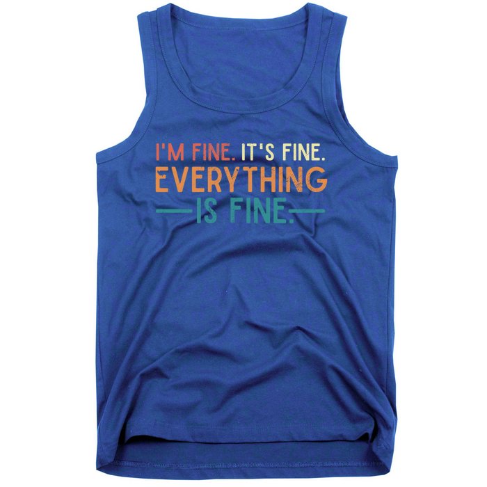 I'm Fine Its Fine Everything Is Fine Vintage No Complaints Gift Tank Top