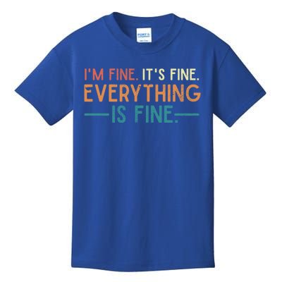 I'm Fine Its Fine Everything Is Fine Vintage No Complaints Gift Kids T-Shirt