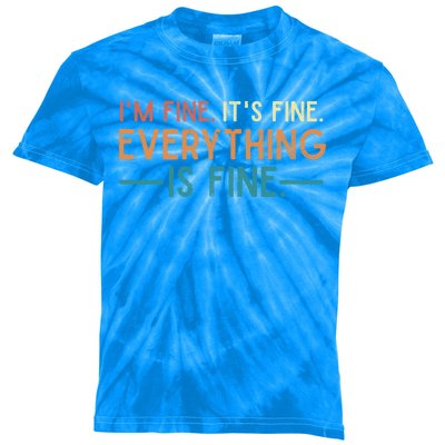 I'm Fine Its Fine Everything Is Fine Vintage No Complaints Gift Kids Tie-Dye T-Shirt