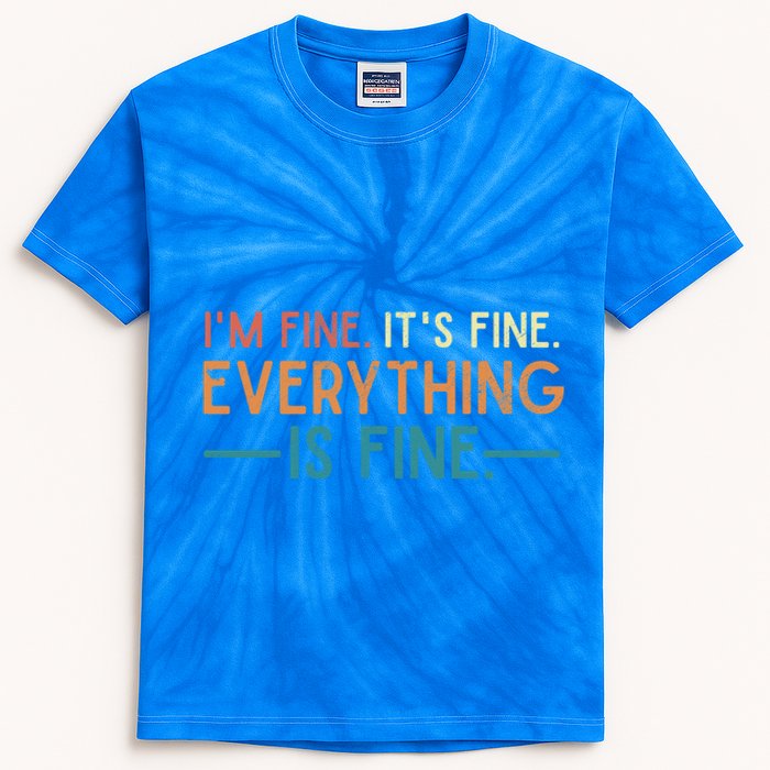 I'm Fine Its Fine Everything Is Fine Vintage No Complaints Gift Kids Tie-Dye T-Shirt