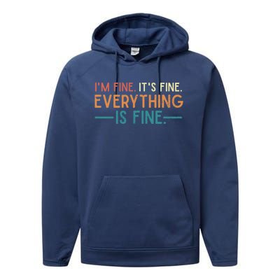 I'm Fine Its Fine Everything Is Fine Vintage No Complaints Gift Performance Fleece Hoodie