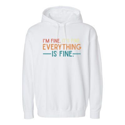 I'm Fine Its Fine Everything Is Fine Vintage No Complaints Gift Garment-Dyed Fleece Hoodie