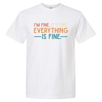 I'm Fine Its Fine Everything Is Fine Vintage No Complaints Gift Garment-Dyed Heavyweight T-Shirt