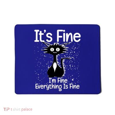 ItS Fine IM Fine Everything Is Fine Cat Funny Gift Mousepad