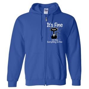 ItS Fine IM Fine Everything Is Fine Cat Funny Gift Full Zip Hoodie