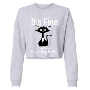 ItS Fine IM Fine Everything Is Fine Cat Funny Gift Cropped Pullover Crew