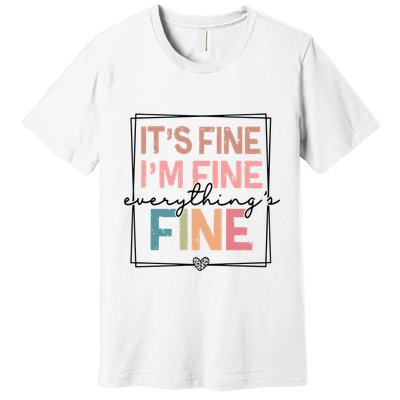 ItS Fine IM Fine Everything Is Fine Introvert Premium T-Shirt