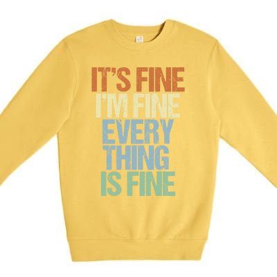 I'm Fine Its Fine Everything Is Fine Okay Fun Vintage Quote Gift Premium Crewneck Sweatshirt