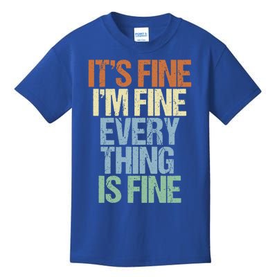 I'm Fine Its Fine Everything Is Fine Okay Fun Vintage Quote Gift Kids T-Shirt