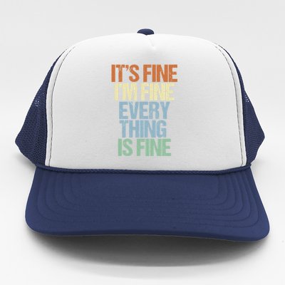 I'm Fine Its Fine Everything Is Fine Okay Fun Vintage Quote Gift Trucker Hat