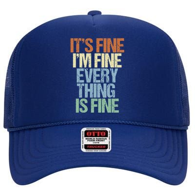 I'm Fine Its Fine Everything Is Fine Okay Fun Vintage Quote Gift High Crown Mesh Back Trucker Hat