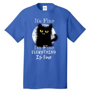 ItS Fine IM Fine Everything Is Fine Fuzzy Cat Black Cat Great Gift Tall T-Shirt