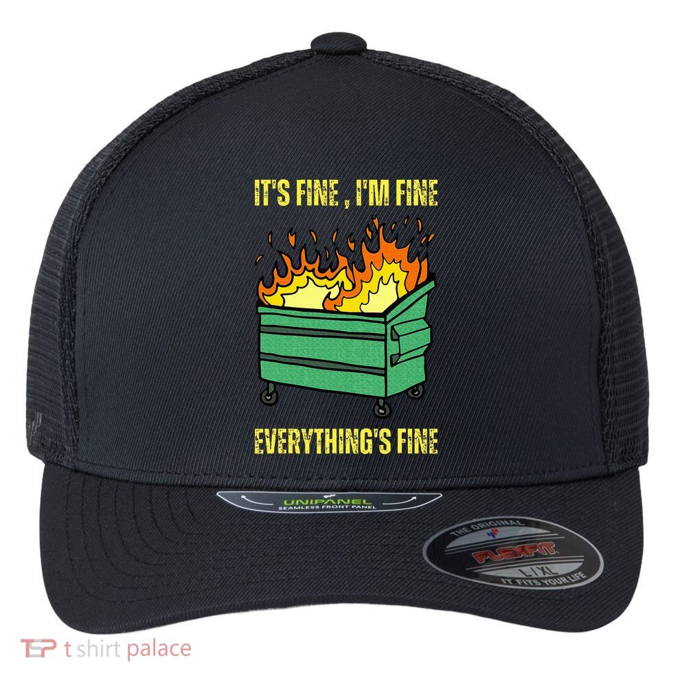 ItS Fine IM Fine Everything Is Fine Lil Dumpster Fire Flexfit Unipanel Trucker Cap