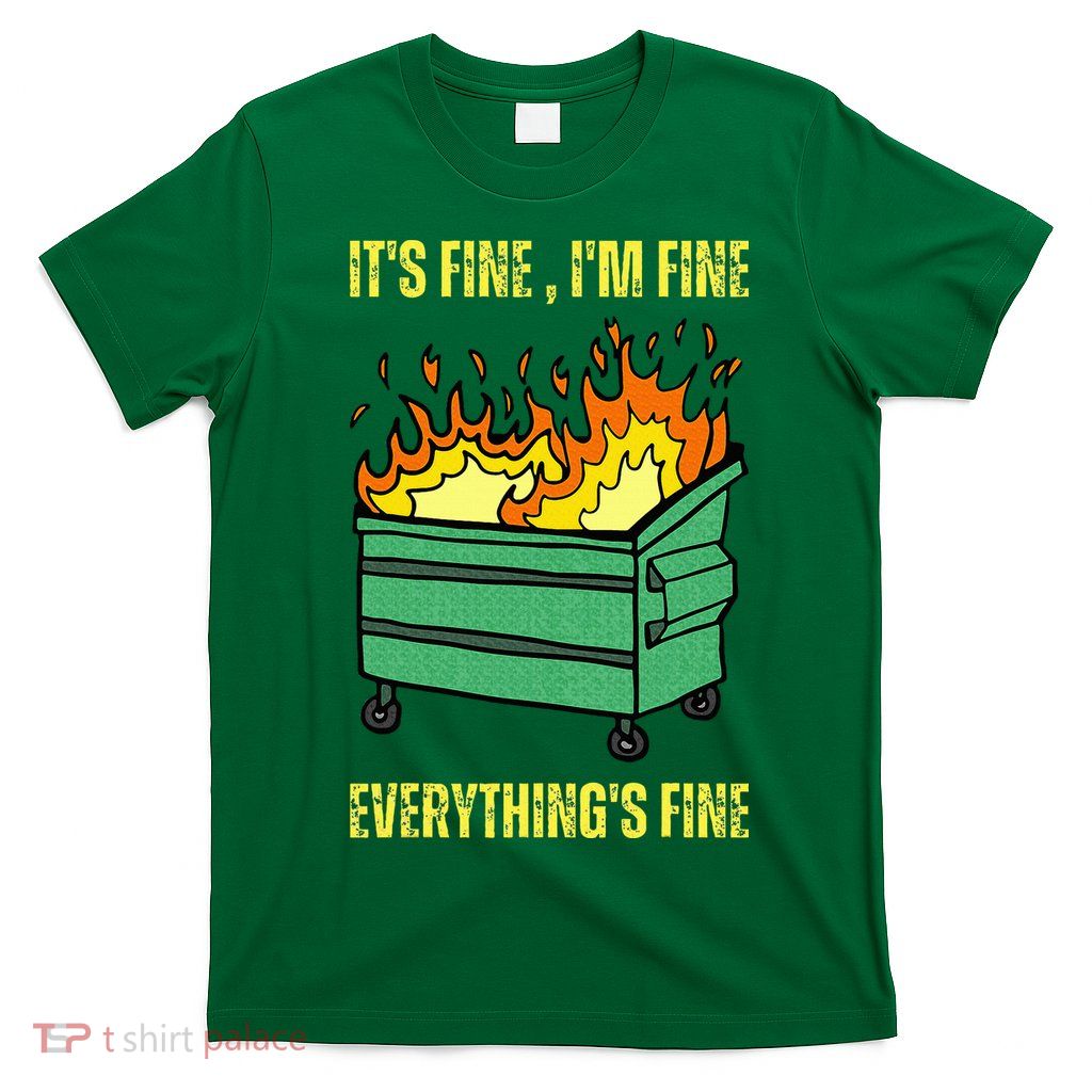 ItS Fine IM Fine Everything Is Fine Lil Dumpster Fire T-Shirt