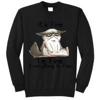 It's Fine I'm Fine Everything Is Fine Angry Cat Funny Quote Tall Sweatshirt