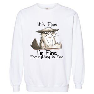 It's Fine I'm Fine Everything Is Fine Angry Cat Funny Quote Garment-Dyed Sweatshirt