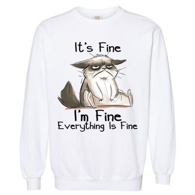 It's Fine I'm Fine Everything Is Fine Angry Cat Funny Quote Garment-Dyed Sweatshirt