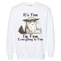 It's Fine I'm Fine Everything Is Fine Angry Cat Funny Quote Garment-Dyed Sweatshirt