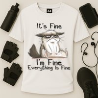 It's Fine I'm Fine Everything Is Fine Angry Cat Funny Quote Performance Shirt