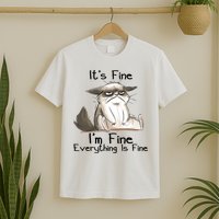It's Fine I'm Fine Everything Is Fine Angry Cat Funny Quote T-Shirt