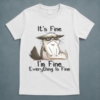 It's Fine I'm Fine Everything Is Fine Angry Cat Funny Quote T-Shirt
