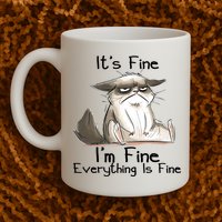 It's Fine I'm Fine Everything Is Fine Angry Cat Funny Quote Mug
