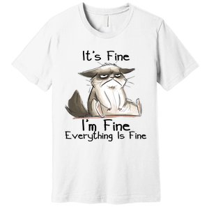 It's Fine I'm Fine Everything Is Fine Angry Cat Funny Quote Premium T-Shirt