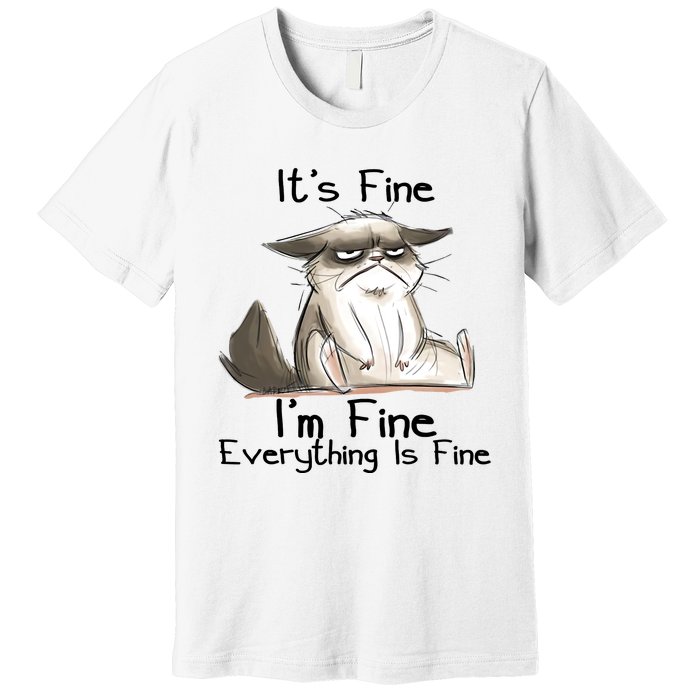 It's Fine I'm Fine Everything Is Fine Angry Cat Funny Quote Premium T-Shirt