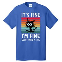 ItS Fine IM Fine Everything Is Fine Funny Black Cat Gift Tall T-Shirt