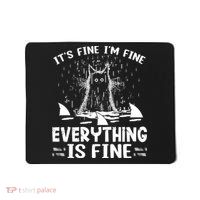 It's Fine I'm Fine Everything Is Fine Funny Cat Mousepad