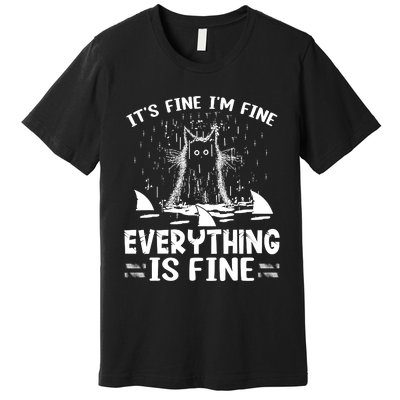 It's Fine I'm Fine Everything Is Fine Funny Cat Premium T-Shirt