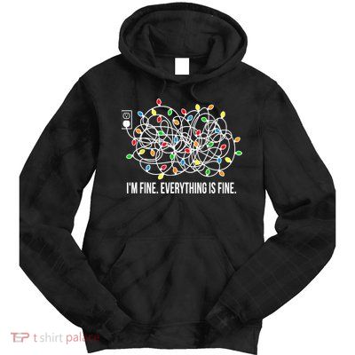 It's Fine I'm Fine Everything Is Fine Funny Christmas Lights Tie Dye Hoodie