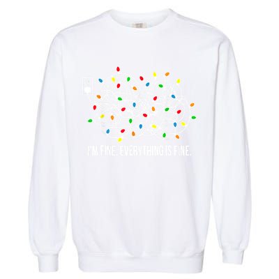 It's Fine I'm Fine Everything Is Fine Funny Christmas Lights Garment-Dyed Sweatshirt