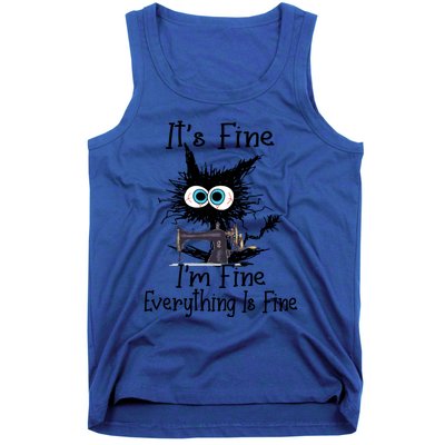 ItS Fine I Am Fine Everything Is Fine Sewing Cat Meaningful Gift Tank Top