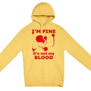 IM FINE ITS NOT MY BLOOD HALLOWEEN BLOODY SPLATTER ZOMBIE Premium Premium Pullover Hoodie